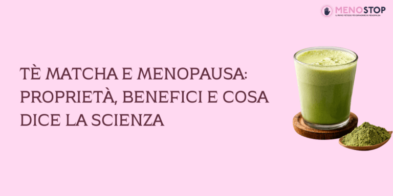 T&egrave; Matcha e Menopausa: Propriet&agrave;, Benefici e Cosa Dice la Scienza