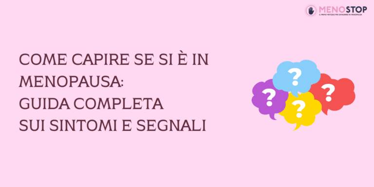 Come Capire se Si &Egrave; in Menopausa: Guida Completa sui Sintomi e Segnali